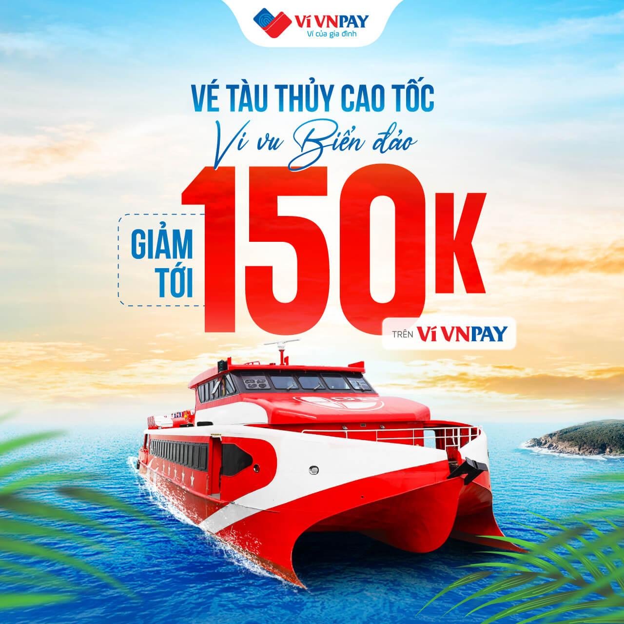 Cơ Hội Đặt Vé Tàu Thủy Tiết Kiệm Tới 150.000 Đồng Trên VNPAY App